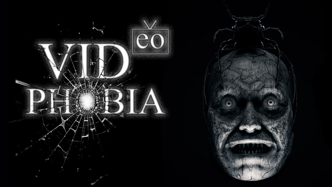 VIDeoPHOBIA